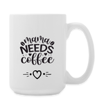 Mama Needs Coffee 15 oz Mug - white