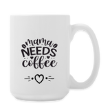 Mama Needs Coffee 15 oz Mug - white